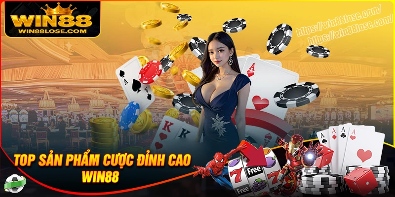 Những sản phẩm cá cược đỉnh cao tại Win88 Lose
