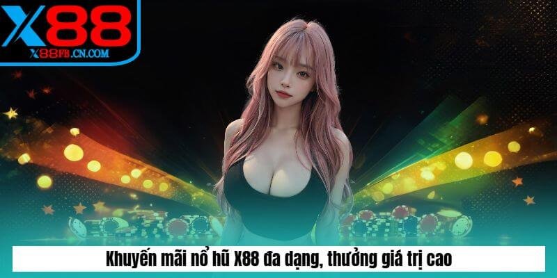 Khuyến mãi nổ hũ X88 đa dạng, thưởng giá trị cao