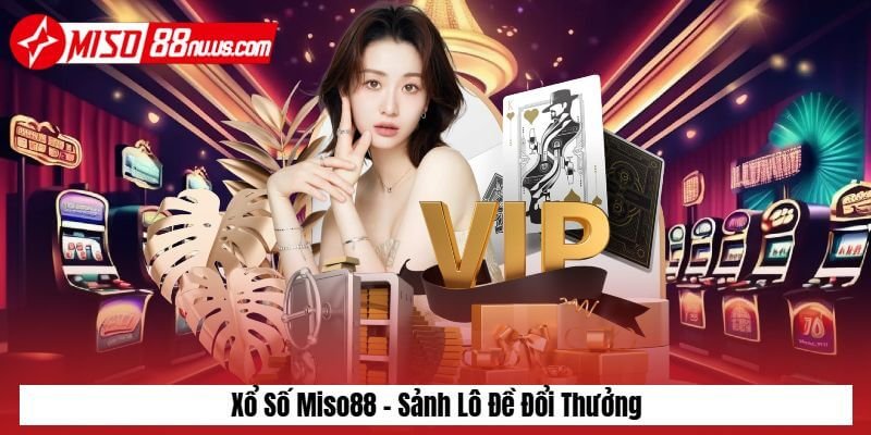 Xổ số miso88 - lô đề đổi thưởng