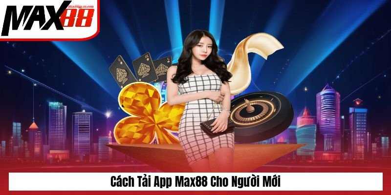 Cách tải app Max88 dành cho người mới