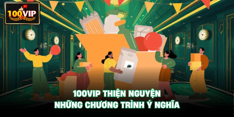 100Vip Thiện Nguyện - Những Chương Trình Ý Nghĩa