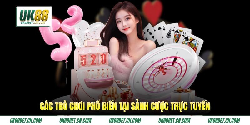 Các trò chơi phổ biến tại sảnh cược trực tuyến Các trò chơi phổ biến tại sảnh cược trực tuyến