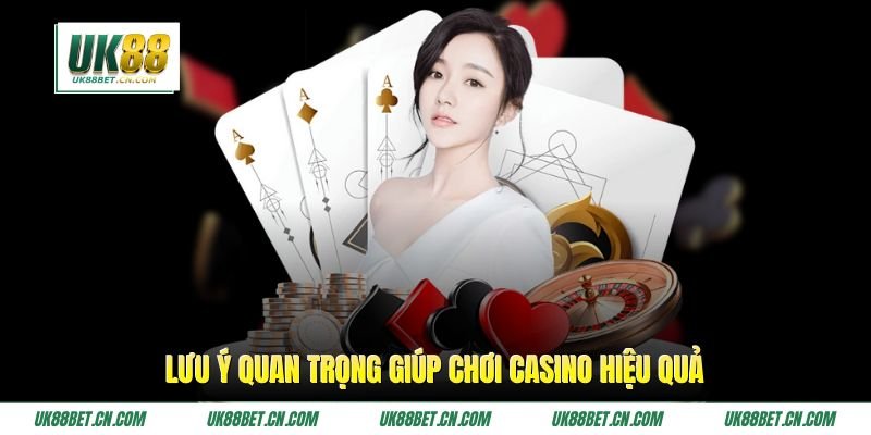 Lưu ý quan trọng giúp chơi Casino hiệu quả Lưu ý quan trọng giúp chơi Casino hiệu quả
